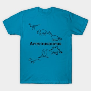 Areyousaurus T-Shirt